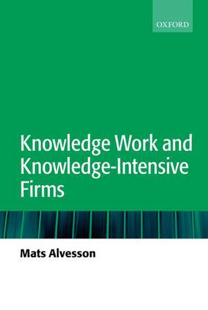 Knowledge Work and Knowledge-Intensive Firms de Mats Alvesson