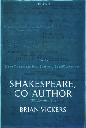 Shakespeare, Co-Author: A Historical Study of Five Collaborative Plays de Brian Vickers