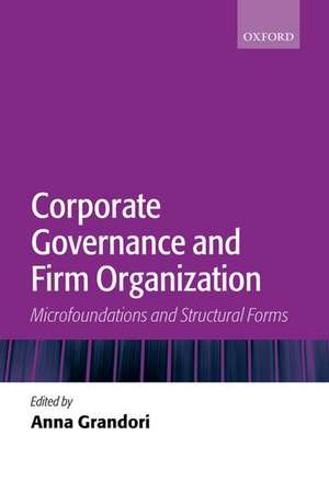 Corporate Governance and Firm Organization: Microfoundations and Structural Forms de Anna Grandori