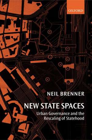 New State Spaces: Urban Governance and the Rescaling of Statehood de Neil Brenner