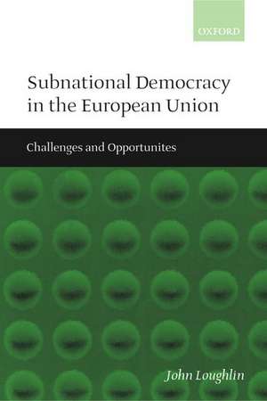 Subnational Democracy in the European Union: Challenges and Opportunities de John Loughlin