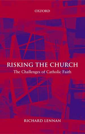 Risking the Church: The Challenges of Catholic Faith de Richard Lennan