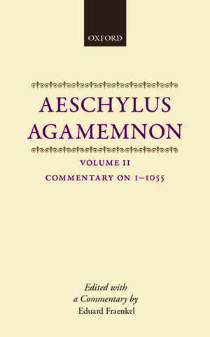 Aeschylus: Agamemnon: Aeschylus: Agamemnon: Volume II: Commentary 1-1055 de Eduard Fraenkel