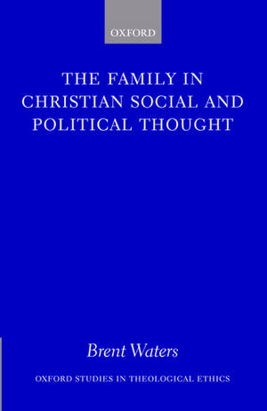 The Family in Christian Social and Political Thought de Brent Waters