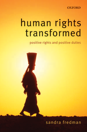 Human Rights Transformed: Positive Rights and Positive Duties de Sandra Fredman FBA