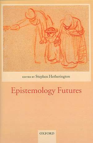 Epistemology Futures de Stephen Hetherington