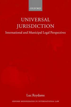 Universal Jurisdiction: International and Municipal Legal Perspectives de Luc Reydams