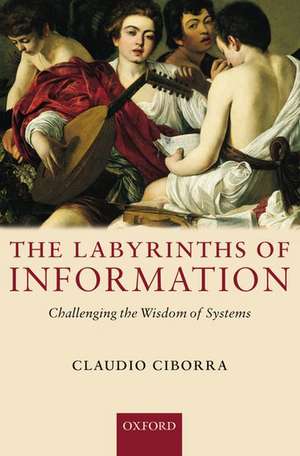 The Labyrinths of Information: Challenging the Wisdom of Systems de Claudio Ciborra