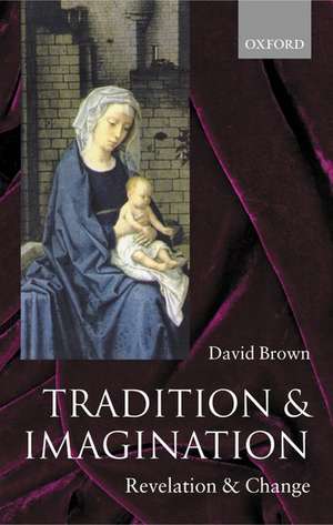 Tradition and Imagination: Revelation and Change de David Brown