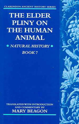 The Elder Pliny on the Human Animal: Natural History Book 7 de Mary Beagon