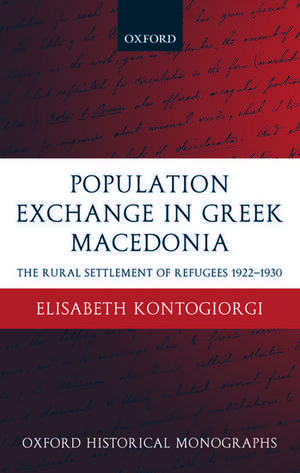 Population Exchange in Greek Macedonia: The Rural Settlement of Refugees 1922-1930 de Elisabeth Kontogiorgi