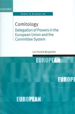 Comitology: Delegation of Powers in the European Union and the Committee System de Carl Fredrik Bergström