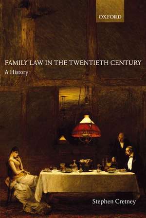 Family Law in the Twentieth Century: A History de Stephen Cretney