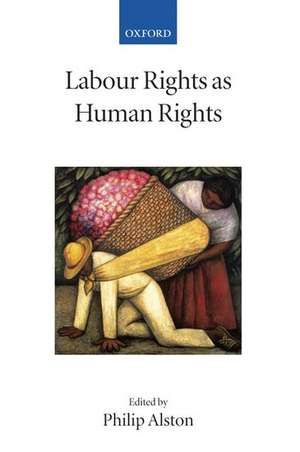 Labour Rights as Human Rights de Philip Alston