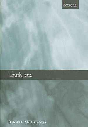 Truth, etc.: Six Lectures on Ancient Logic de Jonathan Barnes