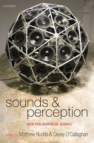 Sounds and Perception: New Philosophical Essays de Matthew Nudds