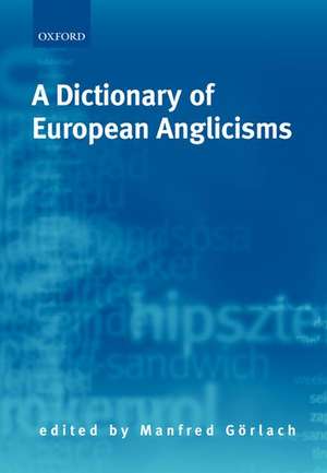 A Dictionary of European Anglicisms: A Usage Dictionary of Anglicisms in Sixteen European Languages de Manfred Gorlach