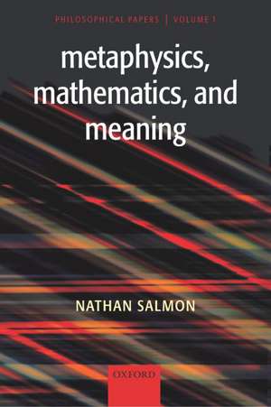 Metaphysics, Mathematics, and Meaning: Philosophical Papers, Volume I de Nathan Salmon