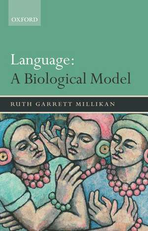 Language: A Biological Model de Ruth Garrett Millikan