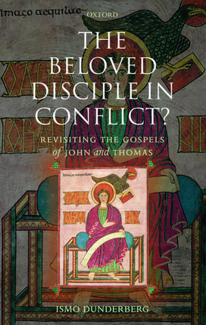 The Beloved Disciple in Conflict?: Revisiting the Gospels of John and Thomas de Ismo Dunderberg