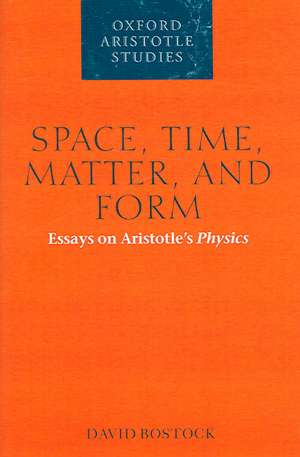 Space, Time, Matter, and Form: Essays on Aristotle's Physics de David Bostock