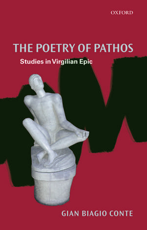 The Poetry of Pathos: Studies in Virgilian Epic de Gian Biagio Conte