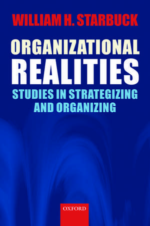 Organizational Realities: Studies of Strategizing and Organizing de William H. Starbuck