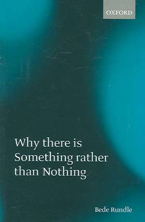 Why there is Something rather than Nothing de Bede Rundle