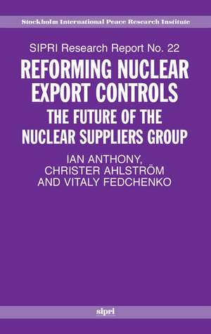 Reforming Nuclear Export Controls: The Future of the Nuclear Suppliers Group de Ian Anthony