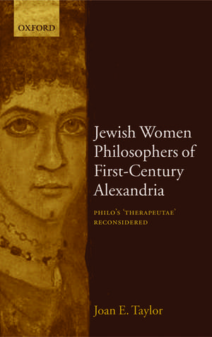 Jewish Women Philosophers of First-Century Alexandria: Philo's 'Therapeutae' Reconsidered de Joan E. Taylor