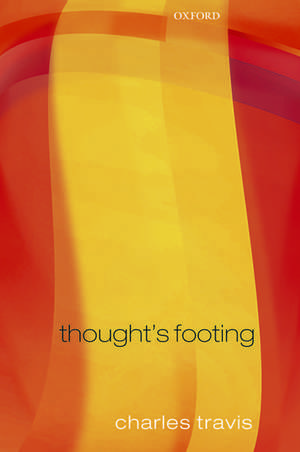 Thought's Footing: A Theme in Wittgenstein's Philosophical Investigations de Charles Travis