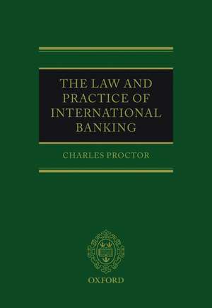 The Law and Practice of International Banking de Charles Proctor