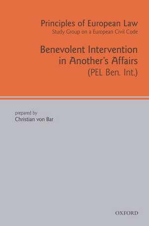 Principles of European Law: Benevolent Intervention in Another's Affairs de Christian von Bar