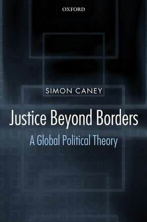 Justice Beyond Borders: A Global Political Theory de Simon Caney