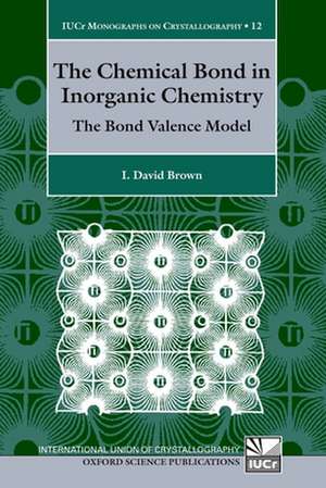 The Chemical Bond in Inorganic Chemistry: The Bond Valence Model de I. David Brown