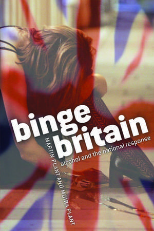 Binge Britain: Alcohol and the national response de Martin Plant