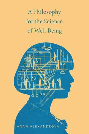 A Philosophy for the Science of Well-Being de Anna Alexandrova