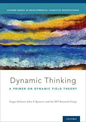 Dynamic Thinking: A Primer on Dynamic Field Theory de Gregor Schöner