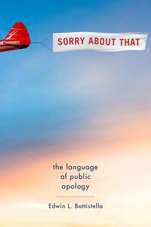 Sorry About That: The Language of Public Apology de Edwin L. Battistella