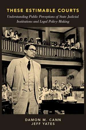 These Estimable Courts: Understanding Public Perceptions of State Judicial Institutions and Legal Policy-Making de Damon M. Cann