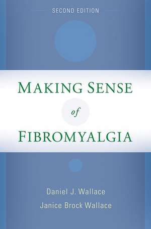 Making Sense of Fibromyalgia: New and Updated de Daniel J. Wallace