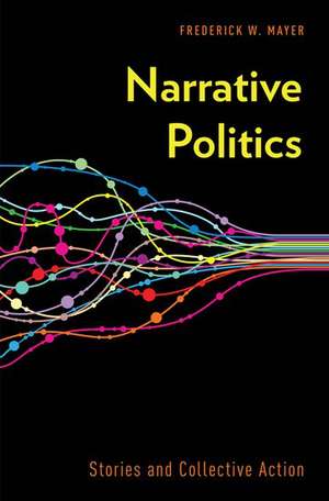 Narrative Politics: Stories and Collective Action de Frederick W. Mayer