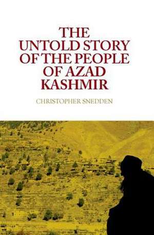 The Untold Story of the People of Azad Kashmir de Christopher Snedden