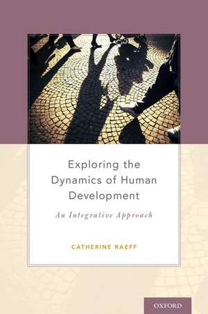 Exploring the Dynamics of Human Development: An Integrative Approach de Catherine Raeff