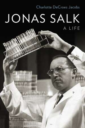 Jonas Salk: A Life de Charlotte DeCroes Jacobs