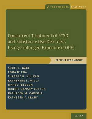 Concurrent Treatment of PTSD and Substance Use Disorders Using Prolonged Exposure (COPE): Patient Workbook de Sudie E. Back