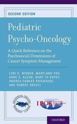 Pediatric Psycho-Oncology: A Quick Reference on the Psychosocial Dimensions of Cancer Symptom Management de Lori S. Wiener