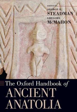 The Oxford Handbook of Ancient Anatolia de Sharon R. Steadman