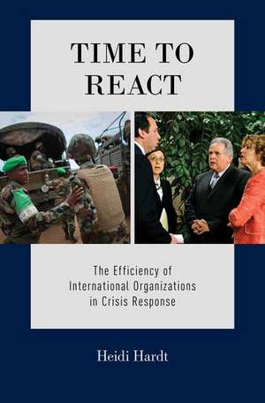 Time to React: The Efficiency of International Organizations in Crisis Response de Heidi Hardt