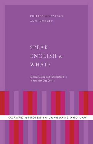 Speak English or What?: Codeswitching and Interpreter Use in New York City Courts de Philipp Sebastian Angermeyer